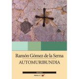 Automuribundia - Ramon Gomez De La Serna