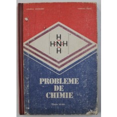 PROBLEME DE CHIMIE - CLASELE VII - VIII de CORNELIA GHEORGHIU si CAROLINA PARVU , 1991 , coperti uzate
