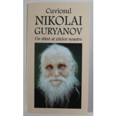 CUVIOSUL NIKOLAI GURYANOV , UN SFANT AL ZILELOR NOASTRE , 2015