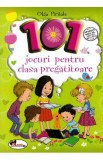 101 jocuri pentru clasa pregatitoare - Olga Piriiala
