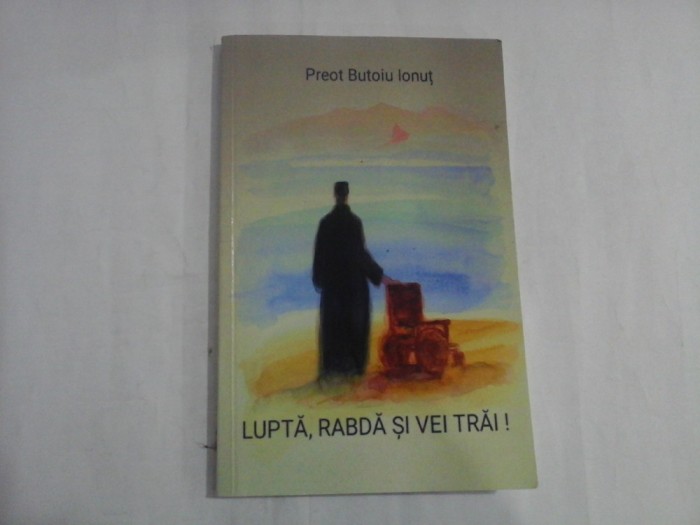 LUPTA, RABDA S VEI TRAI! - PREOT BUTOIU IONUT