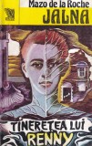 Mazo de la Roche - Jalna, Tineretea lui Renny (Volumul 14), 1993, Brosata, Romana, 288 pagini