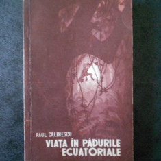 Raul Calinescu - Viata in padurile ecuatoriale