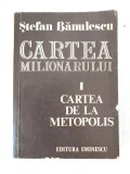 Stefan Banulescu - Cartea milionarului, volumul 1. Cartea de la Metopolis