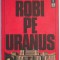 Robi pe Uranus &ndash; Ioan Popa