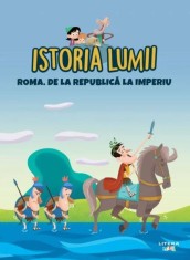 Istoria lumii. Roma. De la Republica la imperiu - Litera