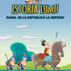 Istoria lumii. Roma. De la Republica la imperiu