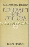 Itinerarii Prin Cultura - Zoe Dumitrescu-Busulenga, Studii Literare, Editura Eminescu, 1982, Bucuresti