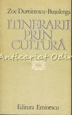 Itinerarii Prin Cultura - Zoe Dumitrescu-Busulenga foto