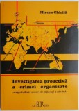 Investigarea proactiva a crimei organizate - Mircea Chirila - Carte Drept