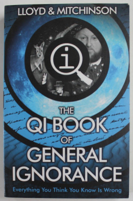 THE QI BOOK OF GENERAL IGNORANCE by LLOYD and MITCHINSON , EVERYTHING YOU THINK YOU KNOW IS WRONG , 2015 foto