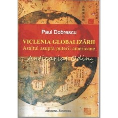 Viclenia Globalizarii. Asaltul Asupra Puterii Americane - Paul Dobrescu