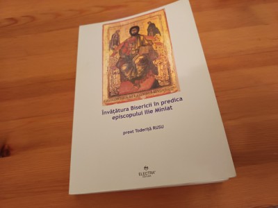 PR. TODERIȚA RUSU, &amp;Icirc;NVĂȚĂTURA BISERICII &amp;Icirc;N PREDICA EPISCOPULUI ILIE MINIAT foto