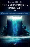 De la suferinta la vindecare Vol.2: Eliberarea constienta a emotiilor din trecut - Ella Ihtus