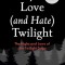 Why We Love (and Hate) Twilight