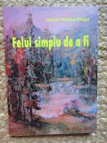 FELUL SIMPLU DE A FI -DANIEL PRALLEA - BLAGA CU DEDICATIE SI AUTOGRAF