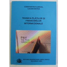 TEHNICA PLATILOR SI FINANTARILOR INTERNATIONALE de CONSTANTIN FLORICEL si LUCIAN BOTEA , 2009