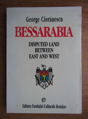 George Cioranescu - Bessarabia. Disputed land between east and west (1993) foto