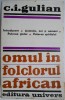 Omul in folclorul african &ndash; C.I. Gulian. Carte folclor african