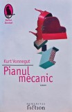 Pianul Mecanic - Kurt Vonnegut - Humanitas, 2006, 330 pagini, brosata - Anticariat