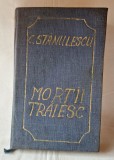 MORTII TRAIESC ( carte rara ) Editura Cartea Romaneasca, autor C. Stanulescu, carte originala, veche anul 1927, SPIRITISM, SPIRITUALITATE