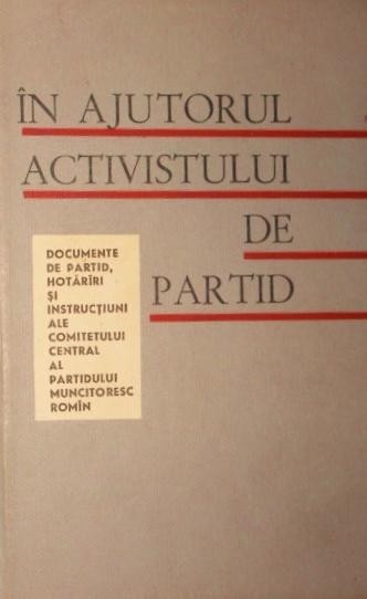 IN AJUTORUL ACTIVISTULUI DE PARTID