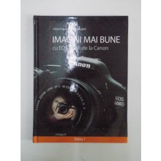IMAGINI MAI BUNE CU EOS DSLR DE LA CANON de JUKKA KOLARI , PETER FORSGARD