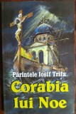 Cumpara ieftin Preot IOSIF TRIFA - CORABIA LUI NOE (editia a VI-a) [OASTEA DOMNULUI/SIBIU 2010]