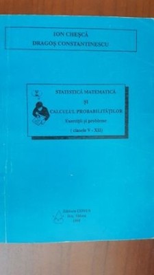 Statistica matematica si calculul probabilitatilorIon Chesca, Dragos Constantinescu foto