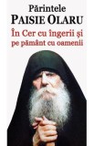 In Cer Cu Ingerii Si Pe Pamant Cu Oamenii - Parintele Paisie Olaru