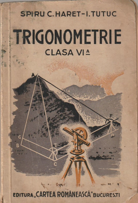 SPIRU C. HARET, I. TUTUC - TRIGONOMETRIE CLASA A VI-A ( 1941 )