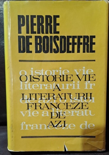O ISTORIE VIE A LITERATURII FRANCEZE DE AZI - PIERRE DE BOISDEFFRE