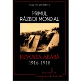 Primul Război Mondial. Revolta Arabă 1916-1918