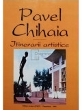 Pavel Chihaia - Itinerarii artistice (semnata) (editia 1995)
