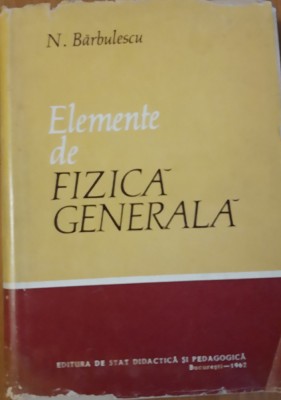 Elemente de fizica generala N. Barbulescu (1962) foto