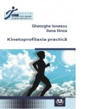 Kinetoprofilaxia practica - Gheorghe Ionescu, Ilona Ilinca