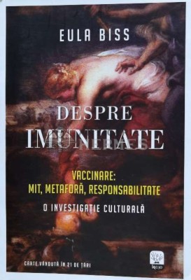Despre imunitate. Vaccinare: mit, metafora, responsabilitate - 2018 - Eula Biss (E1) foto