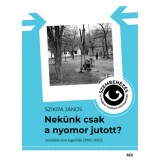 Nek&uuml;nk csak a nyomor jutott? - Szemben&eacute;z&eacute;s - &uacute;j magyar irodalmi szociogr&aacute;fi&aacute;k - Szikra J&aacute;nos