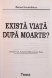 EXISTA VIATA DUPA MOARTE de ROBERT KASTENBAUM, 1998