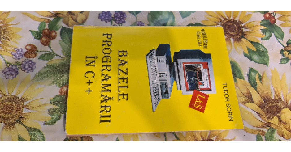 Bazele Programarii C++ - Manual clasa a XI-a, Tudor Sorin - Ghid de ...