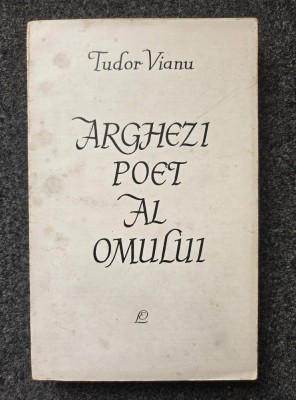 ARGHEZI POET AL OMULUI - Tudor Vianu foto
