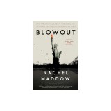 Blowout: Corrupted Democracy, Rogue State Russia, and the Richest, Most Destructive Industry on Earth
