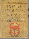 Cumpara ieftin Mihail Sadoveanu. Fascinatia Tiparelor Originale - Constantin Ciopraga