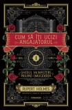 Cum să &icirc;ţi ucizi angajatorul (Seria GHIDUL MCMASTERS PRIVIND OMUCIDEREA vol. 1) - Rupert Holmes