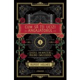 Cum să &icirc;ţi ucizi angajatorul (Seria GHIDUL MCMASTERS PRIVIND OMUCIDEREA vol. 1) - Rupert Holmes