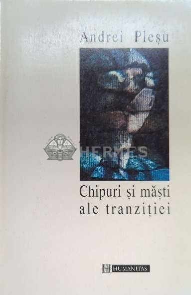 Chipuri si masti ale tranzitiei - Andrei Plesu ($F17)
