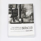 Doina Lemny, L-au &icirc;nt&acirc;lnit pe Br&acirc;ncuși, Interviuri si mărturii