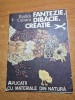 Carte pentru copii - fantezie , dibacie,creatie - aplicatii cu materiale din natura - din anul 1991