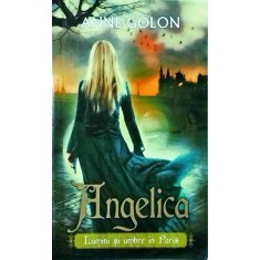 Anne Golon - Angelica. Lumini si umbre in Paris