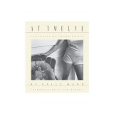 Sally Mann: At Twelve, Portraits of Young Women (30th Anniversary Edition)